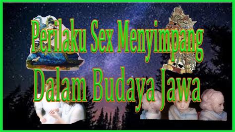 perilaku sex menyimpang dalam budaya jawa youtube