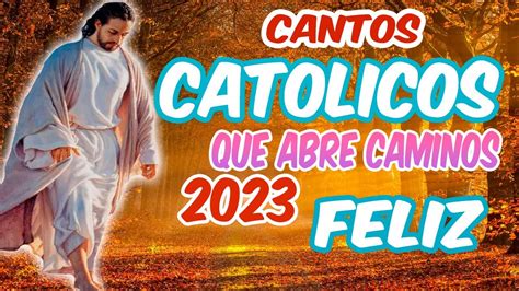 Cantos Catolicos Que Llenan De Alegria Alabanzas Para Iniciar Y Terminiar El Día 2023 Youtube