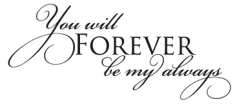 Maybe you would like to learn more about one of these? Forever Be My Always Wall Quotes™ Decal | WallQuotes.com