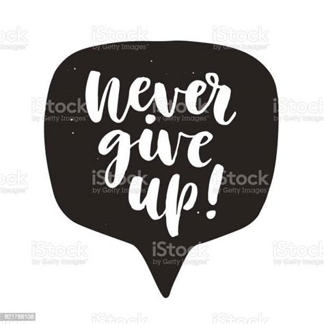 Never Give Up Motivational Hand Written Lettering Quote In Speech