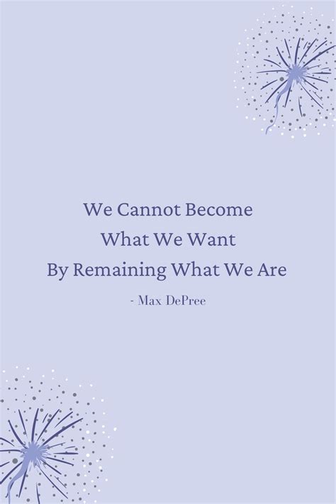 Motivational Quote We Cannot Become What We Want By Remaining What We