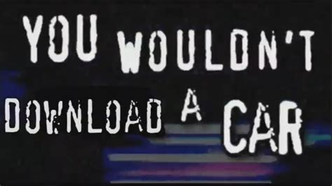 You Wouldnt Download A Car Youtube