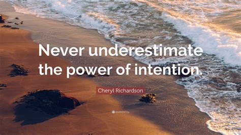 Cheryl Richardson Quote Never Underestimate The Power Of Intention