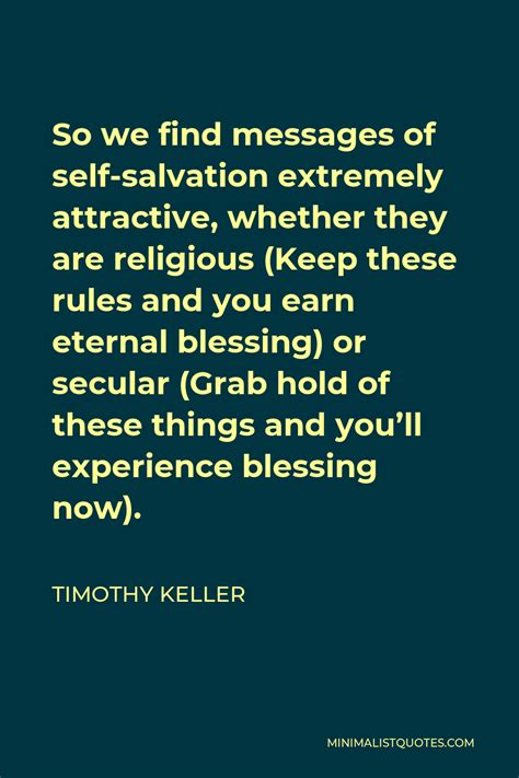 Timothy Keller Quote So We Find Messages Of Self Salvation Extremely Attractive Whether They