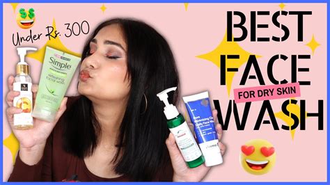 Best Affordable Face Wash For Dry Skin Top 6 Favorite Face Washes For