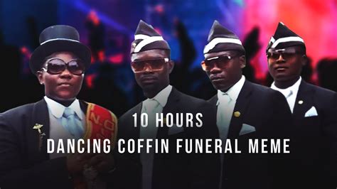 Dancing Coffin Funeral Meme 10 Hours Youtube