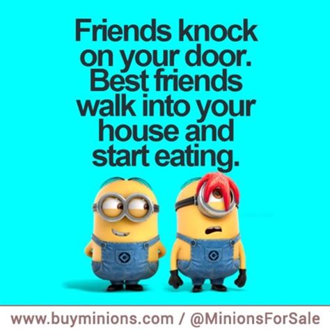I will make you ache, shake and sweat until you moan and groan. 10 Best Minion Quotes For Friends