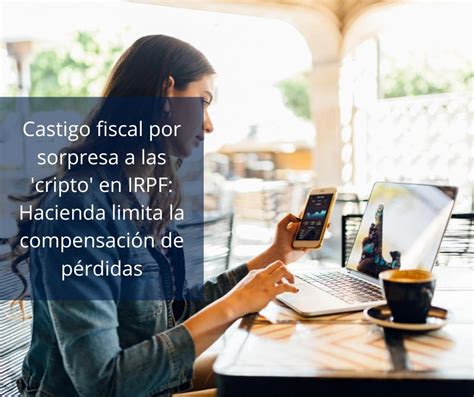 Castigo Fiscal Por Sorpresa A Las Cripto En IRPF Hacienda Limita La