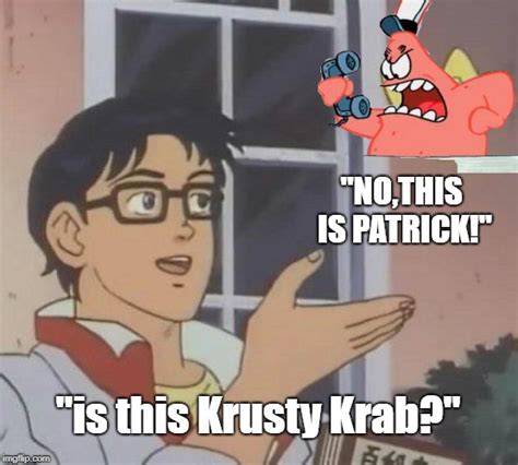 No This Is Patrick Imgflip