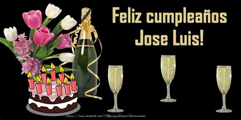 Feliz Cumpleaños Jose Luis 🥂🍾🌼🎂 Champán And Flores And Tartas