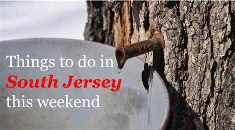 things to do in south jersey this weekend february 15 sj magazine
