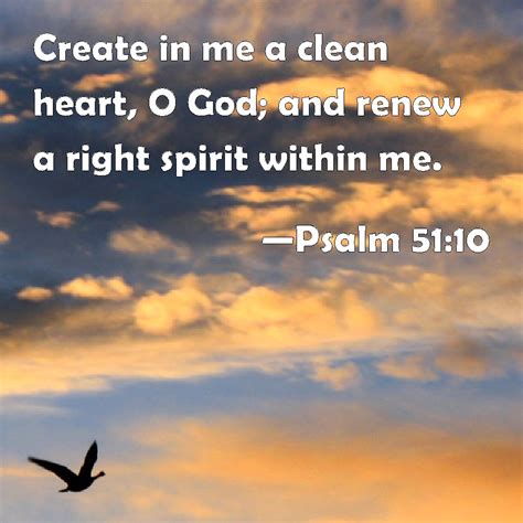 Psalm 5110 Create In Me A Clean Heart O God And Renew A Right Spirit