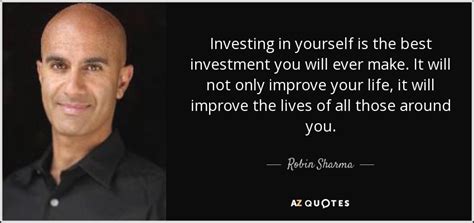 Robin Sharma Quote Investing In Yourself Is The Best Investment You