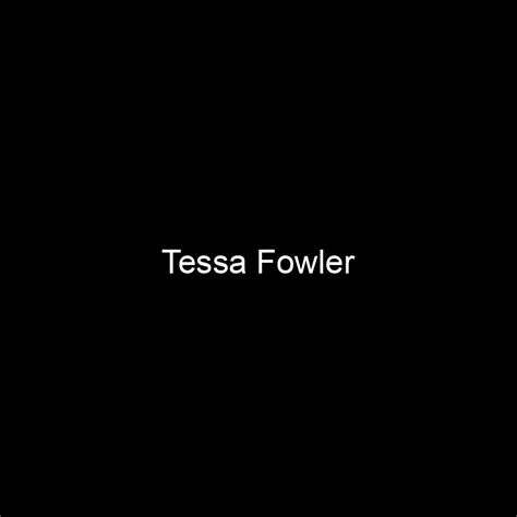 Fame Tessa Fowler Net Worth And Salary Income Estimation Apr 2024