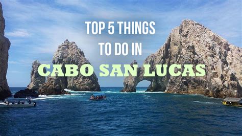 Top 5 Things To Do In Cabo San Lucas Mexico Me Want Travel