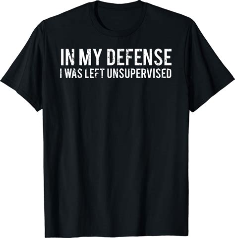in my defense i was left unsupervised t shirt cool funny tee clothing