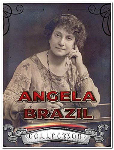 Angela Brazil Collection Annotated 25 Complete Works Including The Princess Of The School