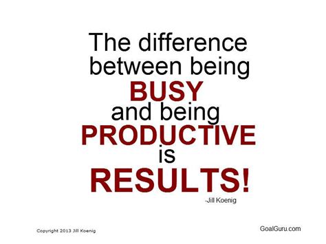 The Difference Between Being Busy And Being Productive Is Results