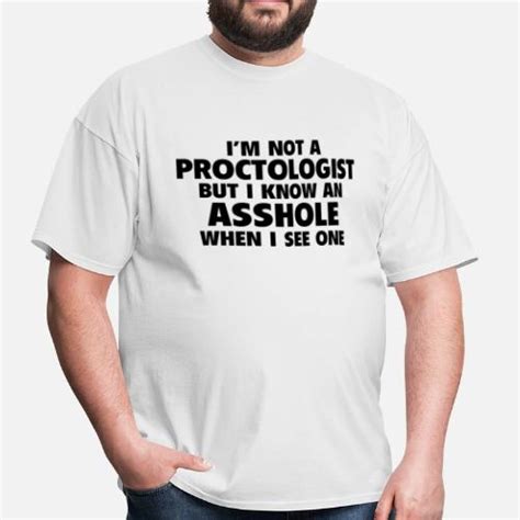 i m not a proctologist but i know an asshole when i see one men s t shirt spreadshirt