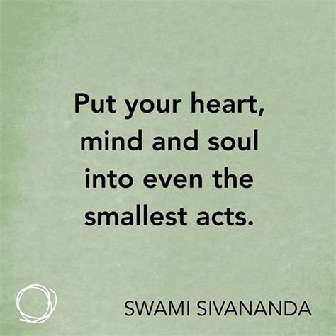 inspirational quote put your heart mind and soul into even the smallest acts quotes and