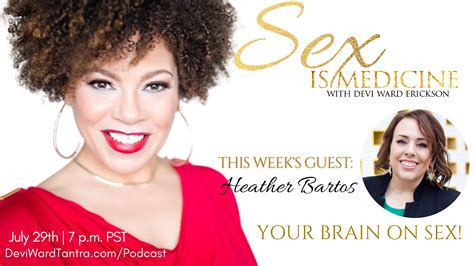 Your Brain On Sex With Dr Heather Bartos Sex Is Medicine