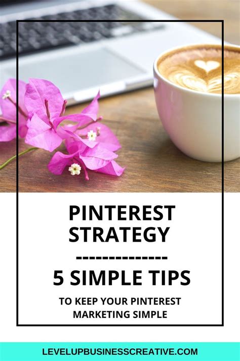 5 Pinterest Strategy Tips To Keep Your Marketing Simple Pinterest