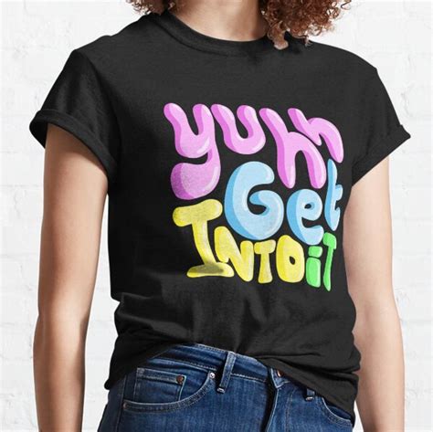 Yuh Get Into It Girl T Shirts Redbubble