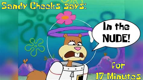 Sandy Cheeks Says In The Nude For 17 Minutes Youtube