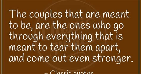 Classic Quotes The Couples That Are Meant To Be Are The Ones Who Go