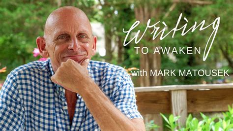 Writing To Awaken Video Introduction With Mark Matousek Youtube