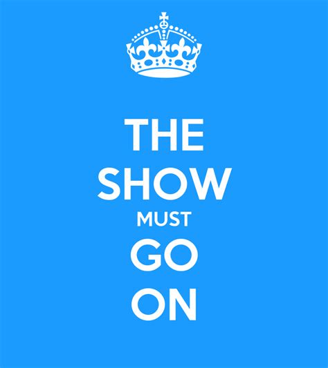 The Show Must Go On Poster Olga Keep Calm O Matic