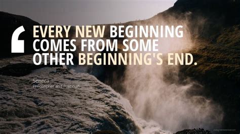 Every New Beginning Comes From Some Other Beginnings End