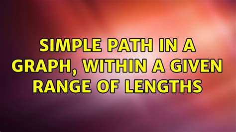 Simple Path In A Graph Within A Given Range Of Lengths 2 Solutions