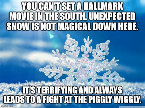 No Hallmark Christmas Movie In South Snow Is Terrifying Imgflip
