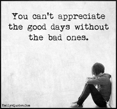 You Cant Appreciate The Good Days Without The Bad Ones Popular