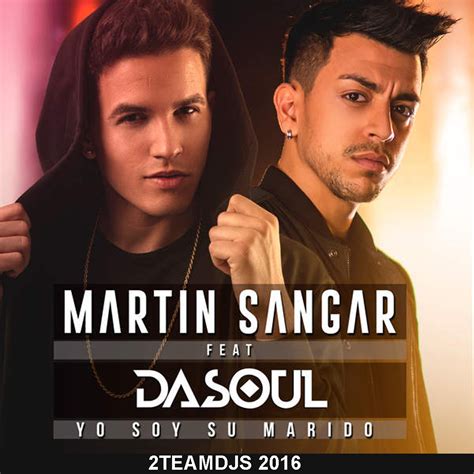 Martin Sangar Feat Dasou Yo Soy Su Marido 2teamdjs 2016