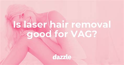 Is Laser Hair Removal Good For Vag