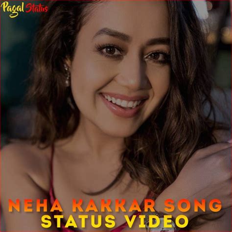 Neha Kakkar Song Status Video Download Neha Kakkar Status Videos