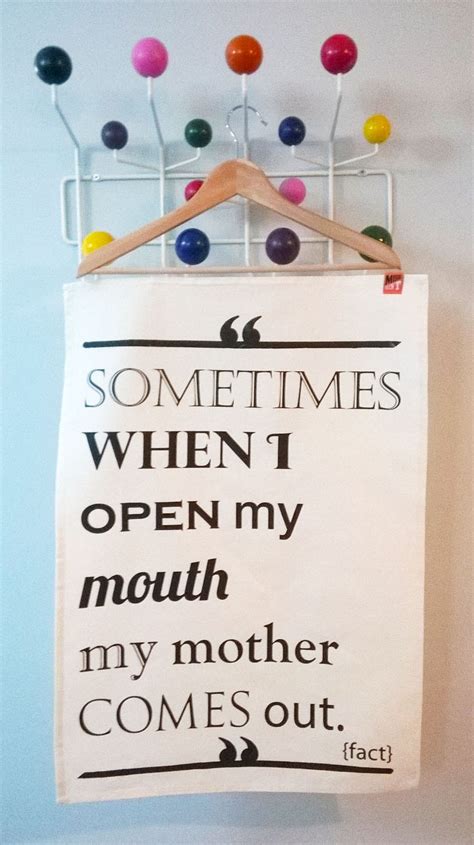 Sometimes When I Open My Mouth My Mother Comes Out Tea Towel