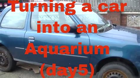 Turning A Car Into An Aquarium Day5 Youtube