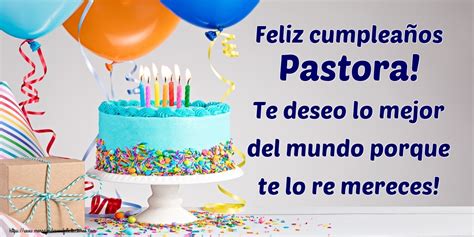 Feliz Cumpleaños Pastora Te Deseo Lo Mejor Del Mundo Porque Te Lo Re