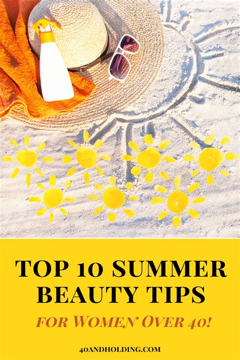 Summer Will Be Here Before We Know It Here Are My Top 10 Summer Beauty Tips For Women Over 40