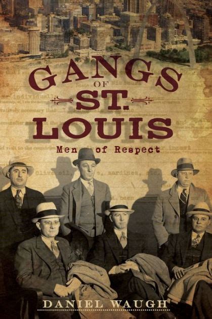 The Gangs Of St Louis Men Of Respect By Daniel Waugh Paperback