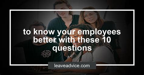 To Know Your Employees Better With These 10 Questions