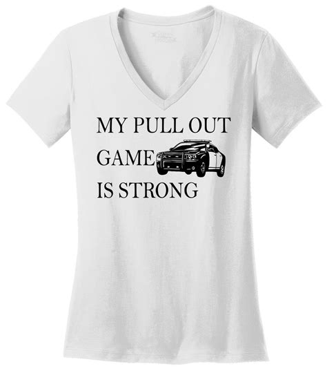 Ladies My Pull Out Game Is Strong Police V Neck Tee Work Cop Law Enforcement Ebay