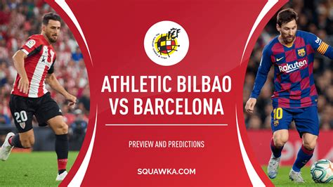 Athletic Bilbao Vs Barcelona Live Stream Info Predictions And Confirmed