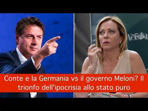 Conte E La Germania Vs Il Governo Meloni Il Trionfo Dell Ipocrisia Allo Stato Puro Youtube