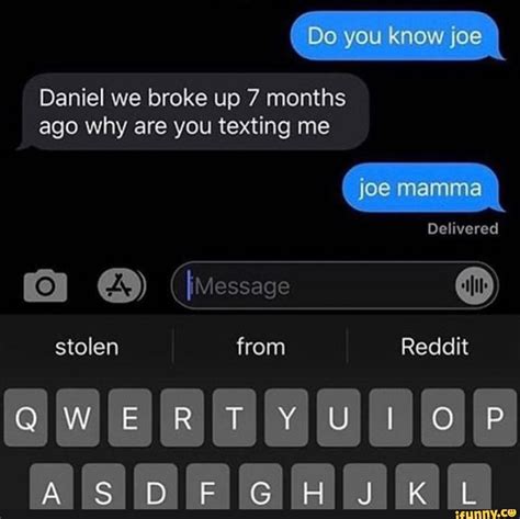 Daniel we broke up 7 months ago why are you texting me - iFunny :) | Terrible jokes, We broke up 