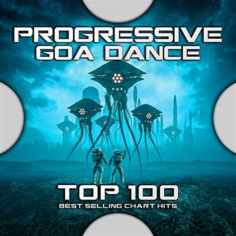Play Progressive Goa Dance Top 100 Best Selling Chart Hits By Psytrance