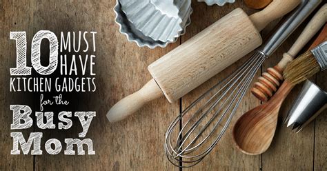 Your mom deserves the best, so if you're stumped on what to get, start here. 10 kitchen gadgets for the busy mom: Frugal Hack